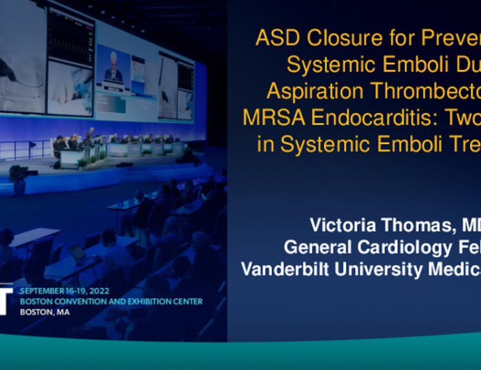 TCT 813: ASD Closure for Prevention of Systemic Emboli During Aspiration Thrombectomy in MRSA Endocarditis: Two for One in Systemic Emboli Treatment 