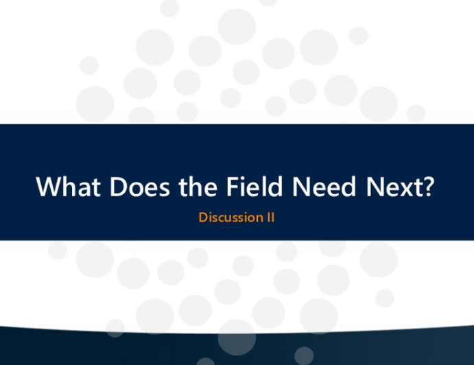 Discussion - What does this Field Need Next?