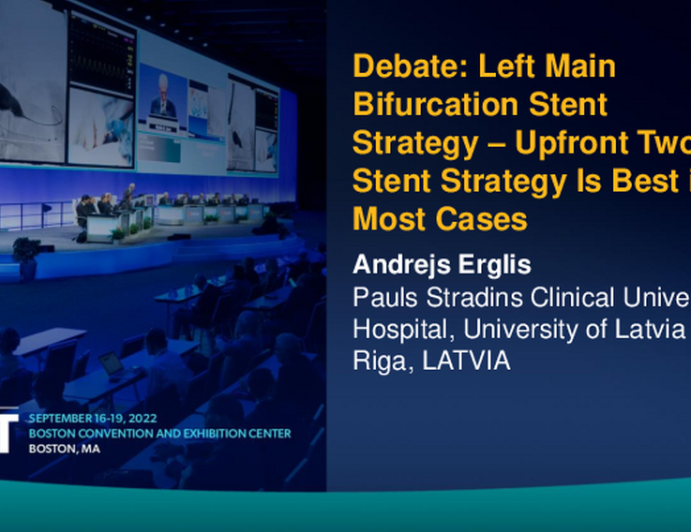 Debate: Left Main Bifurcation Stent Strategy – Upfront Two Stent Strategy Is Best in Most Cases