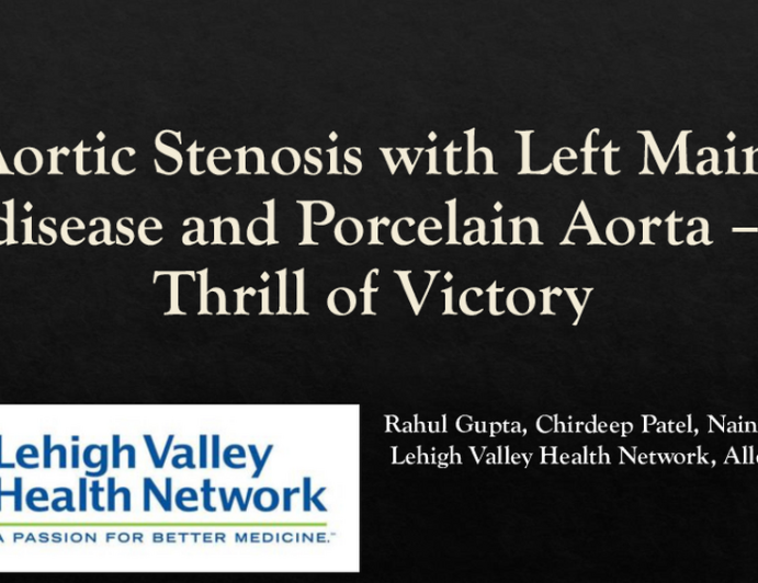 TCT 803: Aortic Stenosis with Left Main disease and Porcelain Aorta – Thrill of Victory    