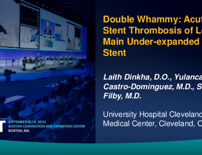 TCT 648: Double Whammy – Acute In-stent Thrombosis of Left Main Under-Expanded Stent