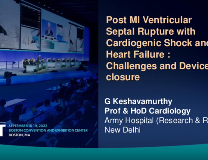 TCT 640: POST MYOCARDIAL INFARCTION VENTRICULAR SEPTAL RUPTURE WITH HEART FAILURE AND CARDIOGENIC SHOCK : CHALLENGES AND DEVICE CLOSURE