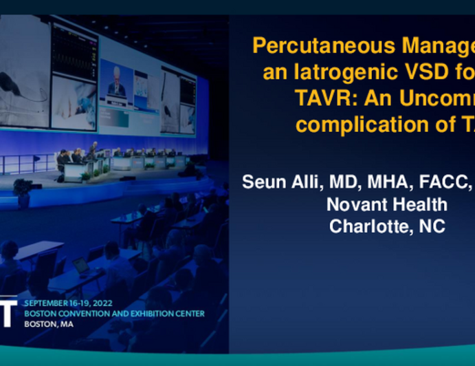 TCT 700: Percutaneous Management of Iatrogenic VSD following TAVR: Uncommon Complication of TAVR