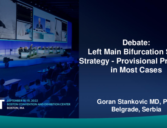 Debate: Left Main Bifurcation Stent Strategy – Provisional Preferred in Most Cases