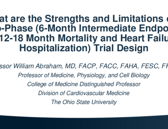 What are the Strengths and Limitations of a Two-Phase (6-Month Intermediate Endpoints & 12-18 Month Mortality and Heart Failure Hospitalization) Trial Design