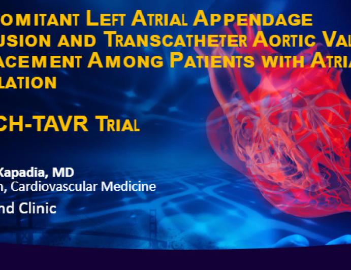 Safety and Efficacy of Left Atrial Appendage Occlusion at the Time of Transcatheter Aortic Valve Replacement - WATCH TAVR Trial Results