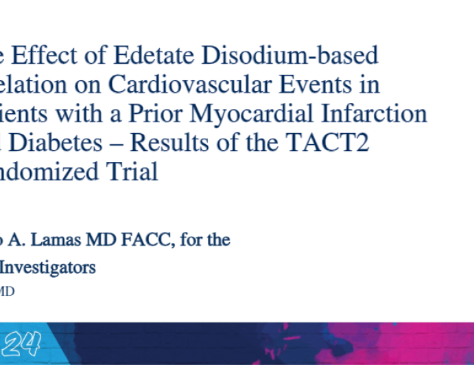 The Effect of Edetate Disodium-based Chelation on Cardiovascular Events in Patients with a Prior Myocardial Infarction  and Diabetes – Results of the TACT2 Randomized Trial