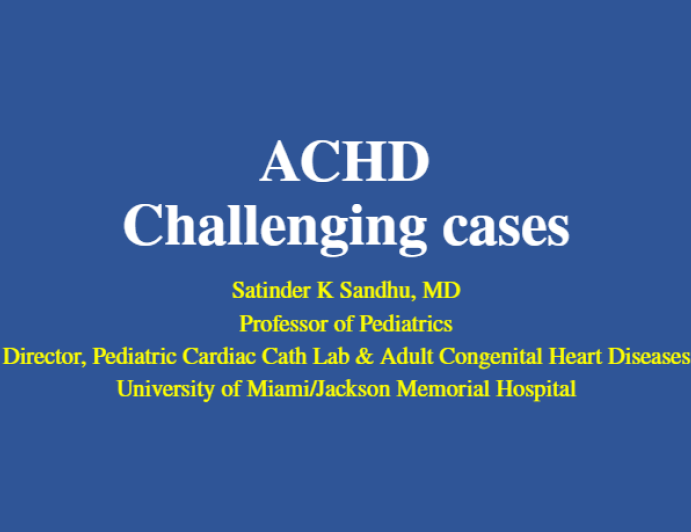 ACHD: Challenging cases 