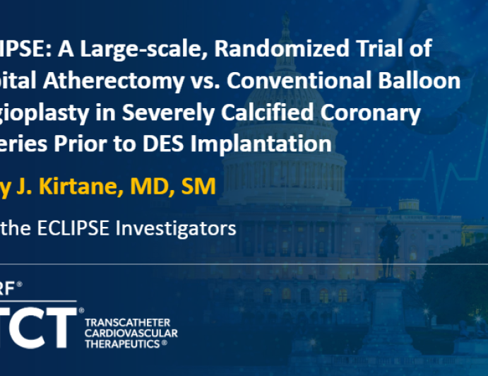 ECLIPSE: A Large-scale, Randomized Trial of Orbital Atherectomy vs. Conventional Balloon Angioplasty in Severely Calcified Coronary Arteries Prior to DES Implantation