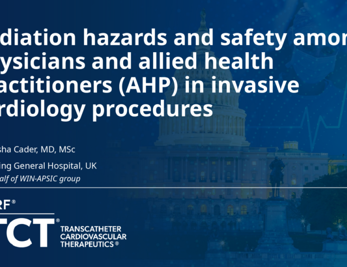 TCT 742: Radiation Hazards and Safety Among Physicians and Allied Health Practitioners (AHP) in Invasive Cardiology Procedures