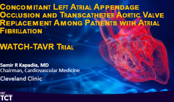 Safety and Efficacy of Left Atrial Appendage Occlusion at the Time of Transcatheter Aortic Valve Replacement - WATCH TAVR Trial Results