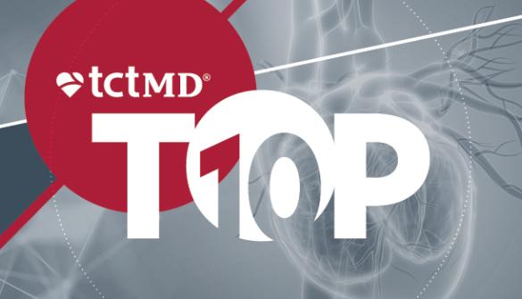 TCTMD’s Top 10 Most Popular Stories for April 2024