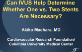 Can IVUS Help Determine Whether One vs. Two Stents Are Necessary?