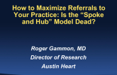 How to Maximize Referrals to Your Practice: Is the "Spoke and Hub" Model Dead?