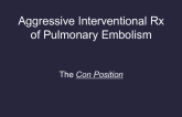 Debate II. Is Aggressive Endovascular Treatment of Pulmonary Embolism Justified? Con!