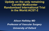 Update on the Only Remaining Carotid Multicenter Randomized International Trial in the World: ACST 2