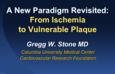 Introductory Lecture. A New Paradigm Revisited: From Ischemia to Vulnerable Plaque