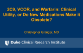 2C19 and Warfarin: Clinical Utility or Do New Medications Make It Obsolete?