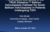 TCT-108: Performance and Safety of the TRUE Dilatation Balloon Valvuloplasty Catheter for Aortic Balloon Valvuloplasty in Patients Undergoing TAVR