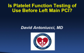 Is Platelet Function Testing of Use Before Left Main PCI?