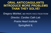 Contrarian Position: Oral Anticoagulants Introduce More Problems Than They Solve!