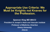 Appropriate Use Criteria: We Must be Knights Not Knaves for the Profession