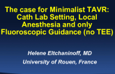 The Case for Minimalist TAVR: Cath Lab Setting, Local Anesthesia, and only Fluoroscopic Guidance (no TEE)