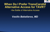When Do I Prefer Transcarotid Alternative Access for TAVR?