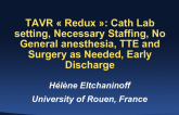 TAVR "Redux:" Cath Lab Setting, Necessary Staffing, No General Anesthesia, TTE and Surgery as Needed, and Early Discharge
