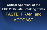 Critical Appraisal of the      ESC 2013 Late Breaking Trials: TASTE, PRAMI and ACCOAST