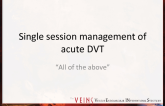 Single Session Management of Acute DVT