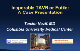 A “LIVE” Multi-Disciplinary Heart Team Case Presentation – Inoperable TAVR or Futile