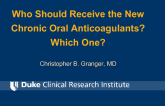 Who Should Receive the New Chronic Oral Anticoagulants? Which One?