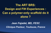 The PLLA ART BRS: Design and FIH Experiences: Can a Polymer-only Scaffold Go It Alone?