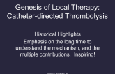 The Genesis of Local Therapy: Catheter-directed Thrombolysis