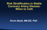 Risk Stratification and When to Cath