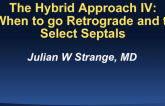 The Hybrid Approach IV: When to go Retrograde and to Select Septals