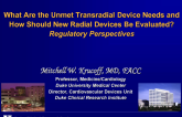 What Are the Unmet Transradial Device Needs and How Should New Radial Devices Be Evaluated? Regulatory Perspectives