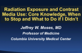 Radiation Exposure and Contrast Media Use: Core Knowledge, When to Stop, and What to Do if I Didn't?