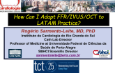 How Can I Adapt FFR/IVUS/OCT to LATAM Practice?