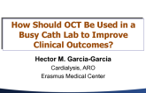 How Should OCT Be Used in a Busy Cath Lab to Improve Clinical Outcomes?