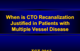 Advanced Interventional Approaches: When Is CTO Recanalization Justified in MVD?