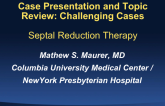 Case Presentation and Topic Review: Challenging Cases - Septal Reduction and How