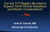 Can the TVT Registry Be Used to Expand TAVR Clinical Indications and Monitor Complications?