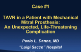 Case #1: TAVR in a Patient with Mechanical Mitral Prosthesis: An Unexpected, Severe Complication