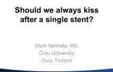 Case #7: Should We Always Kiss After a Single Stent?