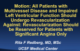 Motion: All Patients with Multivessel Disease and Impaired Left Ventricular Function Should Undergo Revascularization - Against: Revascularization Should be Reserved for Patient...