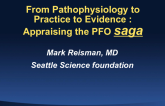 From Pathophysiology to Practice to Evidence: Appraising the PFO Saga