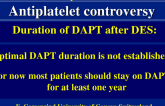 Optimal DAPT Duration Is Not Established: For Now Most Patients Should Stay on DAPT for at Least One Year!