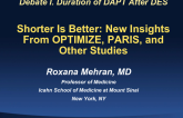 Shorter Is Better: New Insights From OPTIMIZE, PARIS, and Other Studies